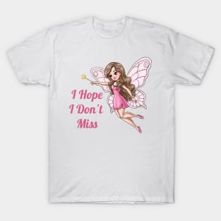 I Hope I Don't Miss Fairy T-Shirt